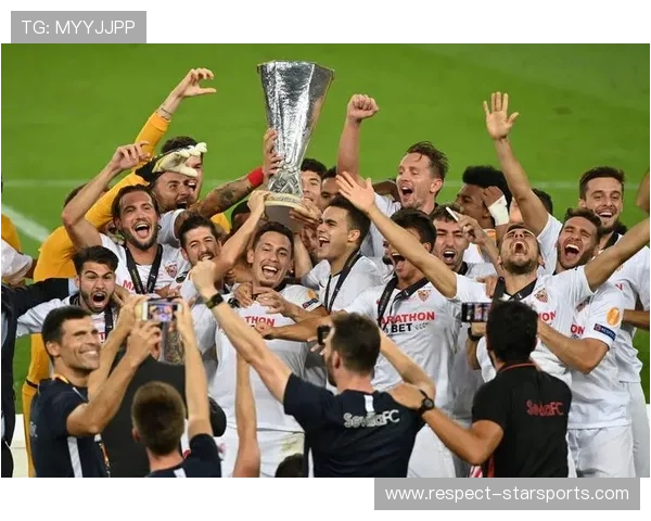 塞维利亚足球俱乐部辉煌历程与未来发展全景解析